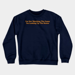 I'm Not Watching the Game, I'm Looking up the Roster - Funny Tailgate Y2K Aesthetic Crewneck Sweatshirt